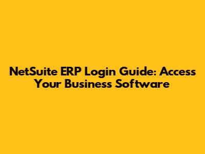 NetSuite ERP Login Guide: Access Your Business Software