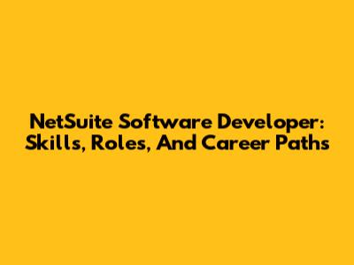 NetSuite Software Developer: Skills, Roles, And Career Paths