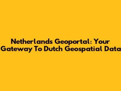 Netherlands Geoportal: Your Gateway To Dutch Geospatial Data
