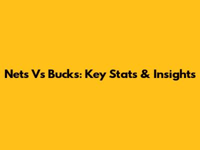 Nets Vs Bucks: Key Stats & Insights