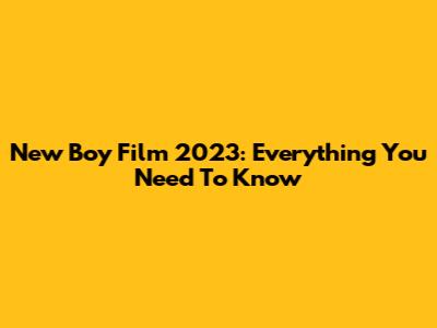 New Boy Film 2023: Everything You Need To Know