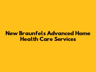 New Braunfels Advanced Home Health Care Services