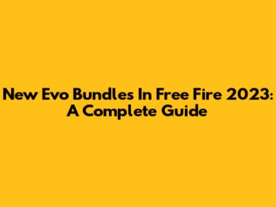 New Evo Bundles In Free Fire 2023: A Complete Guide