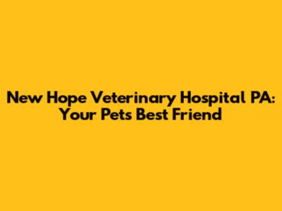 New Hope Veterinary Hospital PA: Your Pet's Best Friend