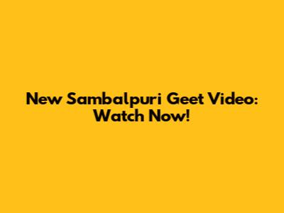 New Sambalpuri Geet Video: Watch Now!