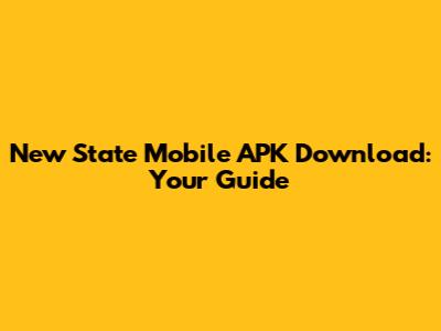 New State Mobile APK Download: Your Guide