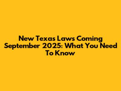New Texas Laws Coming September 2025: What You Need To Know