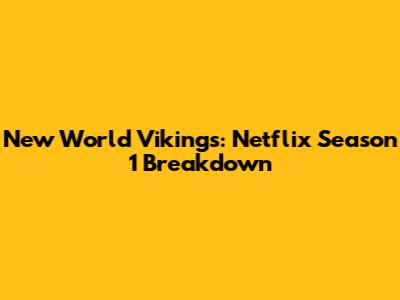 New World Vikings: Netflix Season 1 Breakdown
