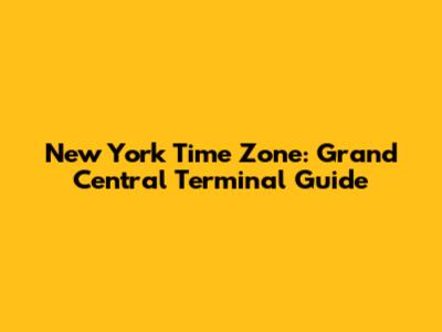 New York Time Zone: Grand Central Terminal Guide
