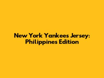 New York Yankees Jersey: Philippines Edition