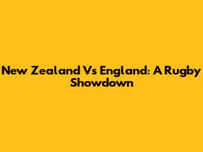 New Zealand Vs England: A Rugby Showdown