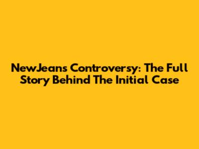 NewJeans Controversy: The Full Story Behind The Initial Case