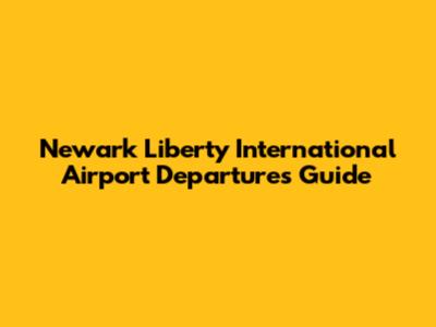 Newark Liberty International Airport Departures Guide