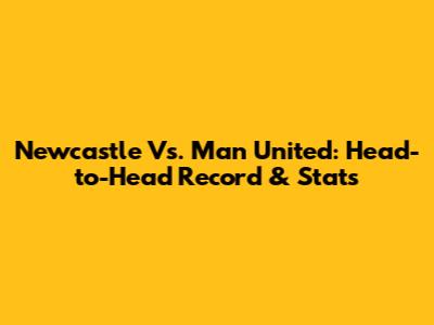 Newcastle Vs. Man United: Head-to-Head Record & Stats