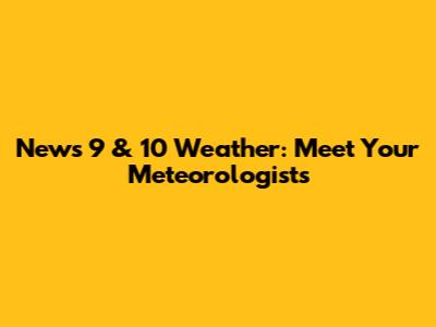 News 9 & 10 Weather: Meet Your Meteorologists