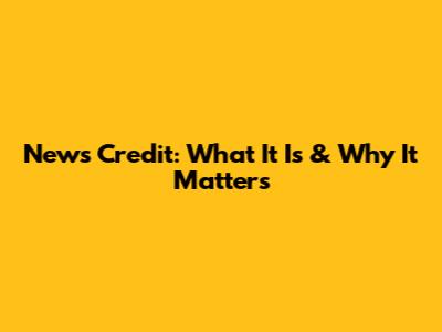 News Credit: What It Is & Why It Matters
