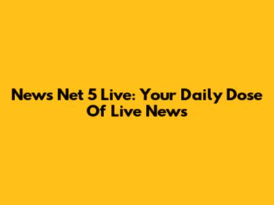 News Net 5 Live: Your Daily Dose Of Live News