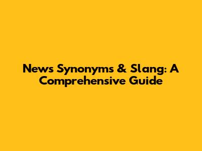 News Synonyms & Slang: A Comprehensive Guide