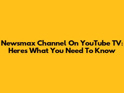 Newsmax Channel On YouTube TV: Here's What You Need To Know
