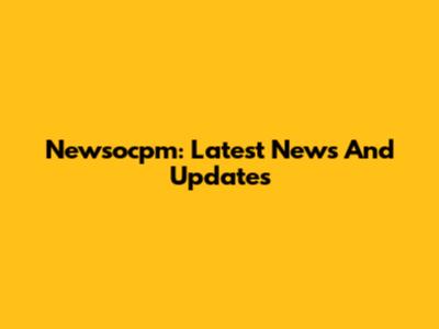 Newsocpm: Latest News And Updates