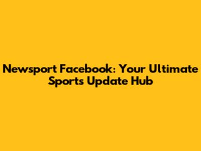 Newsport Facebook: Your Ultimate Sports Update Hub