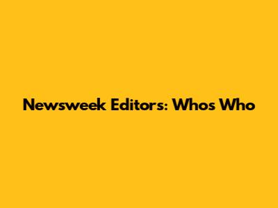 Newsweek Editors: Who's Who