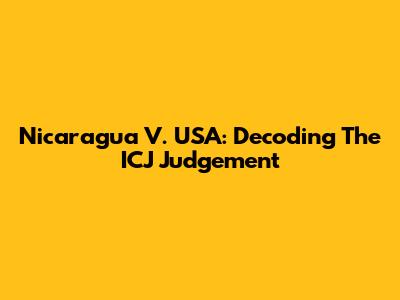 Nicaragua V. USA: Decoding The ICJ Judgement