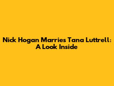 Nick Hogan Marries Tana Luttrell: A Look Inside