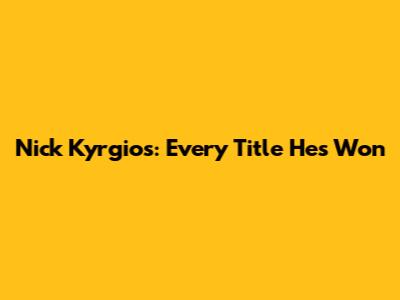 Nick Kyrgios: Every Title He's Won
