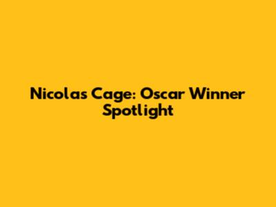 Nicolas Cage: Oscar Winner Spotlight