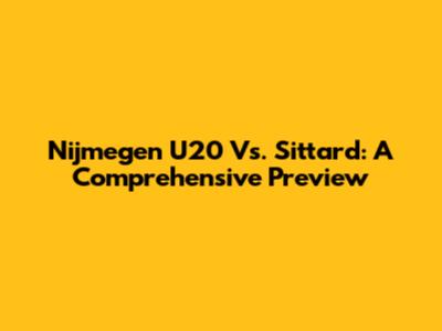 Nijmegen U20 Vs. Sittard: A Comprehensive Preview