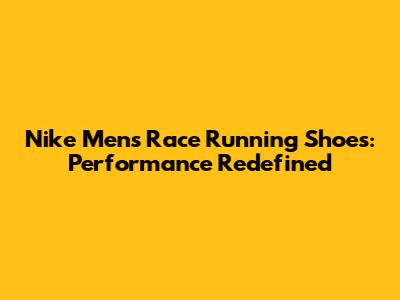 Nike Men's Race Running Shoes: Performance Redefined