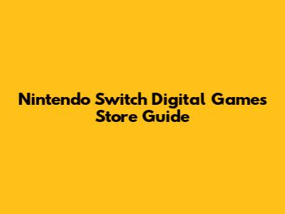 Nintendo Switch Digital Games Store Guide
