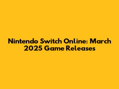 Nintendo Switch Online: March 2025 Game Releases