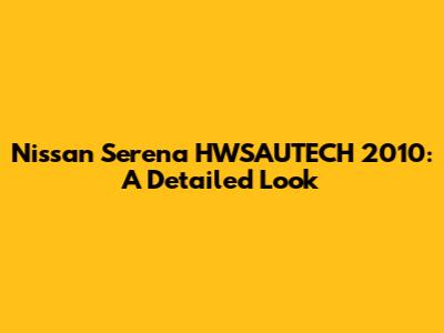 Nissan Serena HWSAUTECH 2010: A Detailed Look