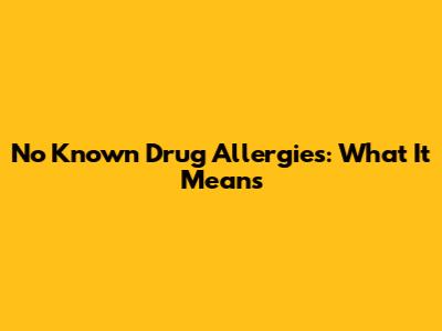 No Known Drug Allergies: What It Means