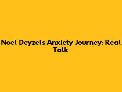 Noel Deyzel's Anxiety Journey: Real Talk