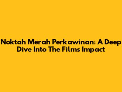 Noktah Merah Perkawinan: A Deep Dive Into The Film's Impact