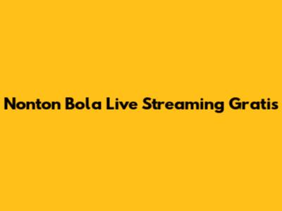 Nonton Bola Live Streaming Gratis