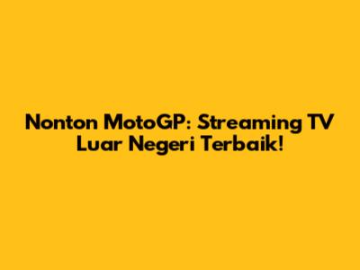 Nonton MotoGP: Streaming TV Luar Negeri Terbaik!