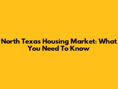 North Texas Housing Market: What You Need To Know