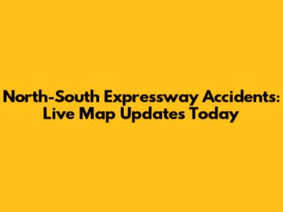 North-South Expressway Accidents: Live Map Updates Today