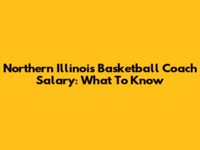 Northern Illinois Basketball Coach Salary: What To Know