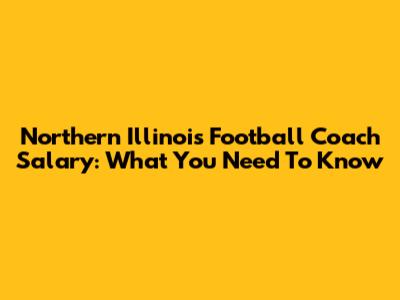 Northern Illinois Football Coach Salary: What You Need To Know