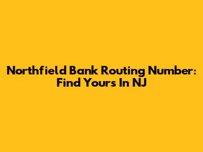 Northfield Bank Routing Number: Find Yours In NJ