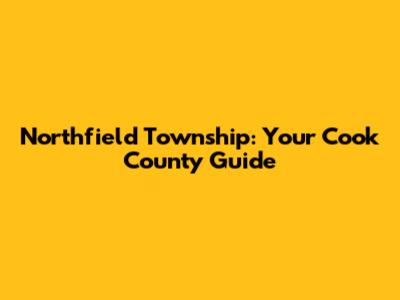 Northfield Township: Your Cook County Guide