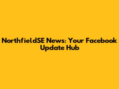 NorthfieldSE News: Your Facebook Update Hub