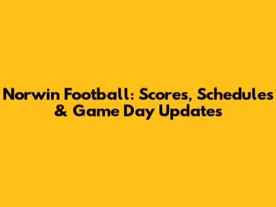 Norwin Football: Scores, Schedules & Game Day Updates