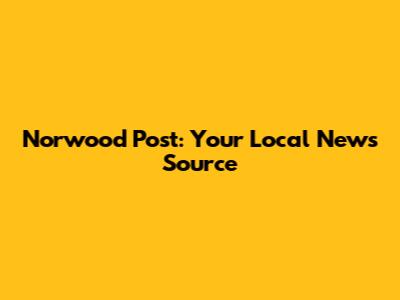 Norwood Post: Your Local News Source