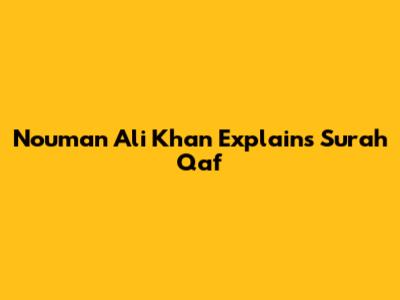 Nouman Ali Khan Explains Surah Qaf